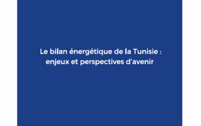 Publication du Policy Brief par le GI4T : Bilan énergétique de la Tunisie : enjeux et perspectives d’avenir.